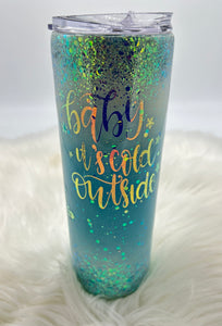 Baby It's Cold Outside Tumbler